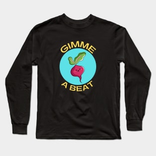 Gimme A Beet | Beetroot Pun Long Sleeve T-Shirt